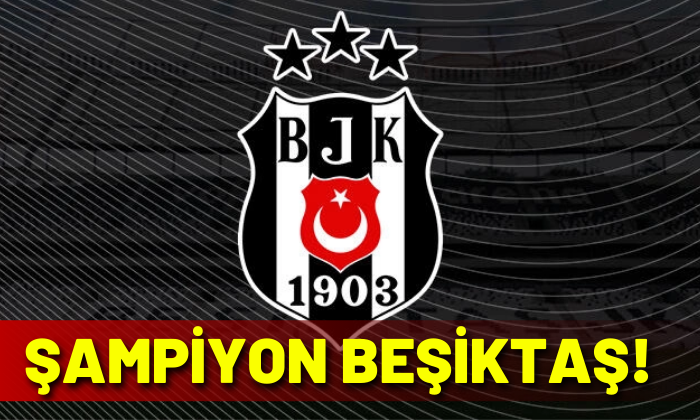 Şampiyon Beşiktaş!