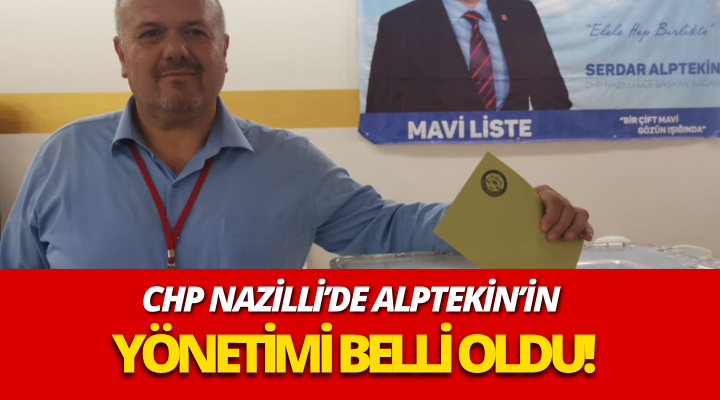CHP Nazilli’de Alptekin’in yönetimi belli oldu