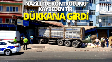 Nazilli’de tır dükkana girdi!