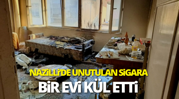 Nazilli’de unutulan sigara bir evi kül etti!