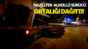 Nazilli’de alkollü şahıs ortalığı dağıttı