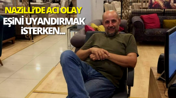 Nazilli’de acı olay
