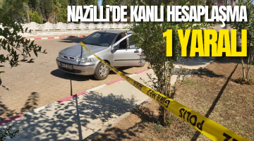 Nazilli’de kanlı hesaplaşma!