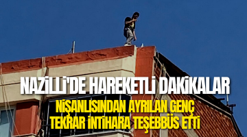 Nazilli’de hareketli dakikalar