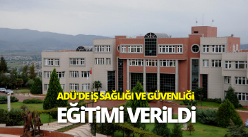 Adü’de iş sağlığı ve güvenliği eğitimi verildi!