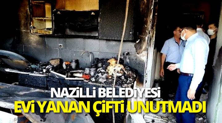 Nazilli Belediyesi evi yanan çifti unutmadı