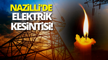 Nazilli’de elektrik kesintisi!
