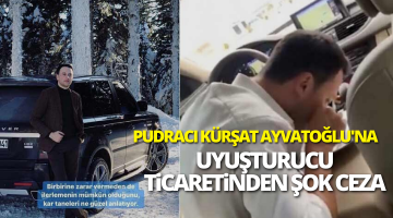 Pudracı Kürşat Ayvatoğlu’na uyuşturucu ticareti yapmaktan şok hapis istemi!