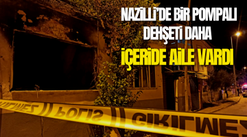 Nazilli’de bir pompalı dehşeti daha!