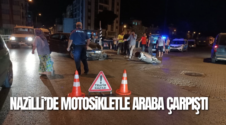 Aydın’ın Nazilli ilçesinde gerçekleşen motosiklet ve arabanın karıştığı kaza sonucu