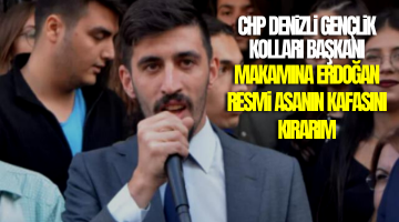 CHP Denizli Gençlik Kolları Başkanı Tugay Odabaşıoğlu’ndan skandal sözler: Makamına Erdoğan’ın resmini asanın kafasını kırarız