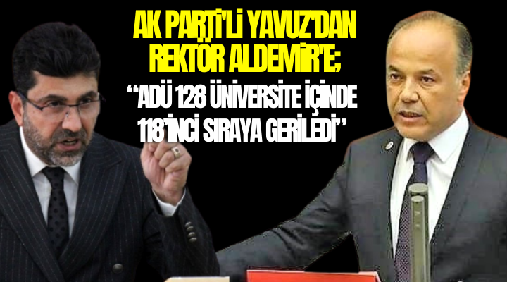 AK Partili Yavuz’dan Rektör Aldemir’e: ‘ADÜ 128 üniversite içerisinde 118’inci!’