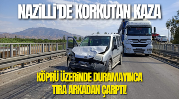 Nazilli Mergen Çayı Köprüsünde korkutan kaza!