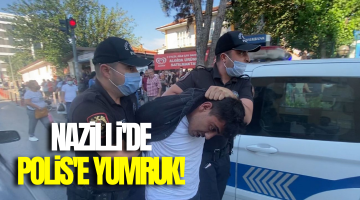 Nazilli’de Polise Yumruk!