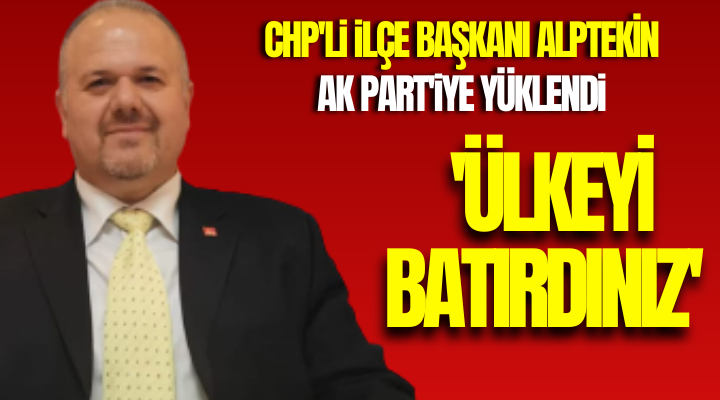 CHP Nazilli İlçe Başkanı Alptekin, Ak Parti’ye Yüklendi!