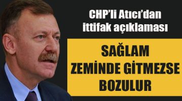CHP’li Aytuğ Atıcı’dan Millet İttifakı açıklaması: İdeolojik ayrılıklar var sağlam zemine oturmazsa bozulur