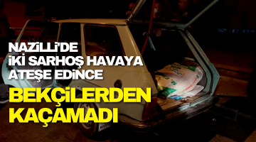 İki sarhoş havaya ateş edince bekçilerden kaçamadı