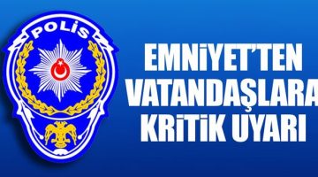 Emniyet’ten kritik uyarı! Herkesin başına gelebilir