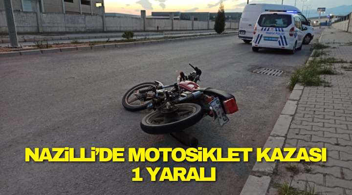 Nazilli’de motosiklet kazası: 1 yaralı!