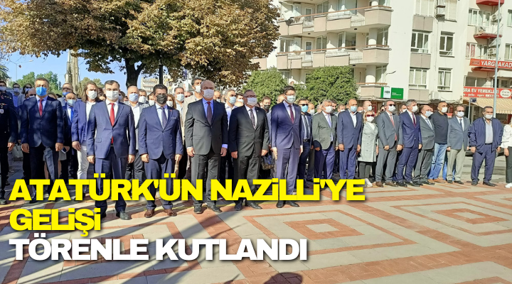 Atatürk’ün Nazilli’ye gelişinin 84. yıl dönümü törenlerle kutlandı