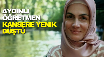 Aydınlı öğretmen kansere yenik düştü