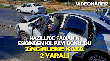 Nazilli’de zincirleme kaza! 2 yaralı