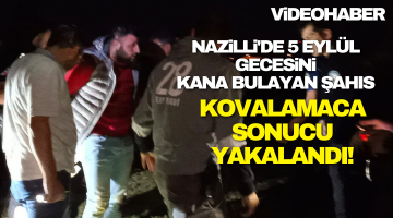 Nazilli’de 5 Eylül Gecesini Kana Bulayan Şahıs Kovalamaca Sonucu Yakalandı