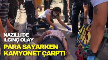 Nazilli’de para sayarken kamyonet çarptı!