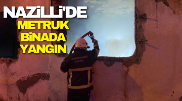 Nazilli’de metruk binada yangın!