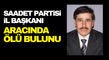 Saadet Partisi Bartın İl Başkanı Aracında Ölü Bulundu!