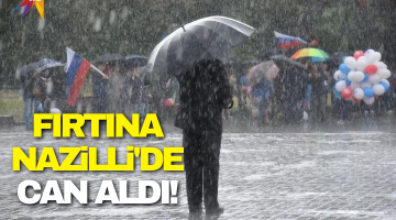 Fırtına Nazilli’de Can Aldı!