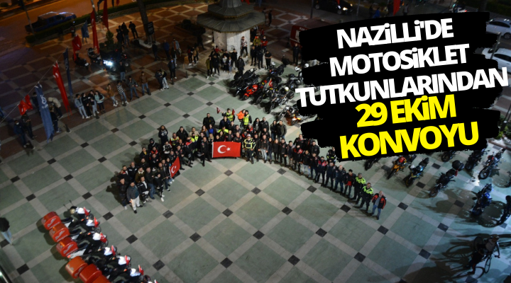 Nazilli’de motosiklet tutukunlarından 29 Ekim Konvoyu!