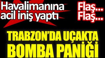 Trabzon Havalimanı’nda bomba ihbarı!