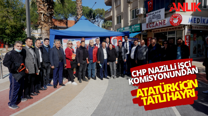 CHP Nazilli İşçi Komisyonu Atatürk için tatlı hayrı yaptı!