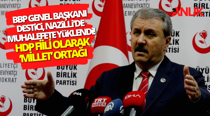 BBP Genel Başkanı Mustafa Destici Nazilli’den Muhalefete Yüklendi!