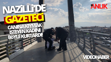 Nazilli’de canına kıymak isteyen kadını gazeteci kurtardı!