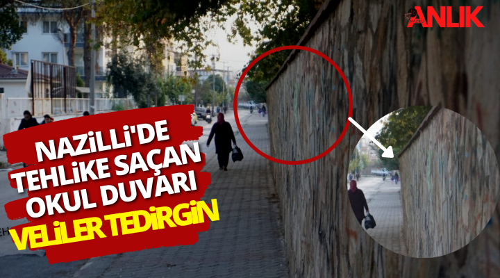 Nazilli’de tehlike saçan okul duvarı! Veliler tedirgin…