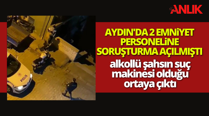 Aydın’da polise soruşturma açılmıştı