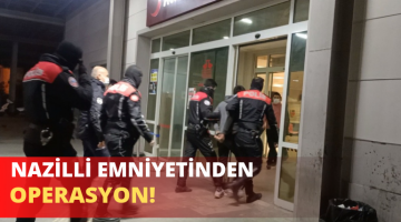 NAZİLLİ EMNİYETİNDEN OPERASYON