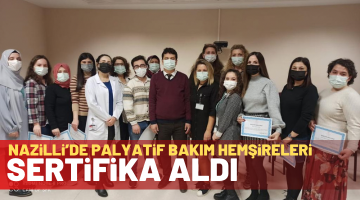 NAZİLLİ’DE PALYATİF BAKIM HEMŞİRELERİ SERTİFİKA ALDI