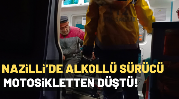 Nazilli’de alkollü şahıs motordan düştü! 1 yaralı