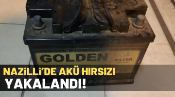NAZİLLİ’DE AKÜ HIRSIZI YAKALANDI
