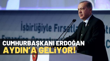 CUMHURBAŞKANI ERDOĞAN AYDIN’A GELİYOR