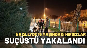 Nazilli’de 15 yaşındaki hırsızlar suçüstü yakalandı