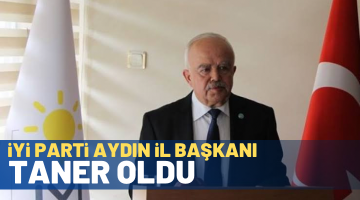 İYİ PARTİ AYDIN İL BAŞKANI TANER OLDU