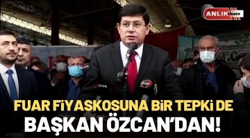 FUAR FİYASKOSUNA BİR TEPKİ DE BAŞKAN ÖZCAN’DAN!