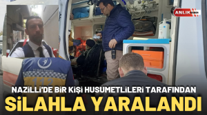 ALİ GÜNANA –Nazilli’de bir kişi silahla husumetlisi tarafından vurularak yaralandı.