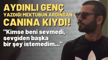 AYDINLI GENÇ MEKTUP YAZARAK CANINA KIYDI