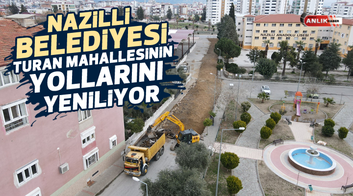 Nazilli Belediyesi Turan Mahallesi’nde yol yenileme çalışmalarına devam ediyor