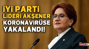 ANLIK HABER – İYİ Parti Genel Başkanı Meral Akşener koronavirüse